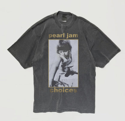 PEARL JAM CHOICES ON A SHAKA HEAVYWEIGHT GARMET DYED T SHIRT